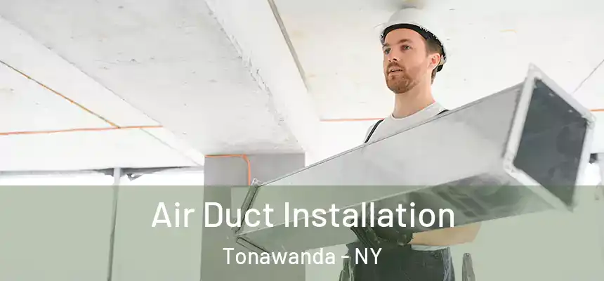 Air Duct Installation Tonawanda - NY