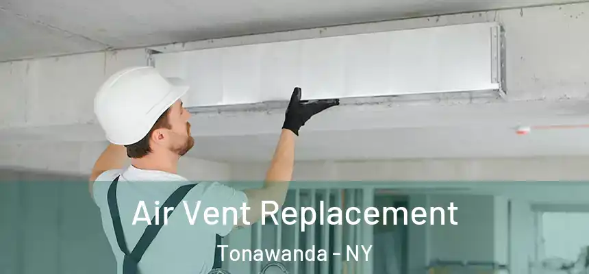 Air Vent Replacement Tonawanda - NY