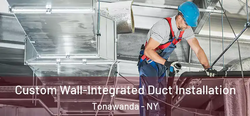  Custom Wall-Integrated Duct Installation Tonawanda - NY