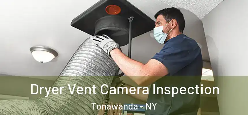 Dryer Vent Camera Inspection Tonawanda - NY