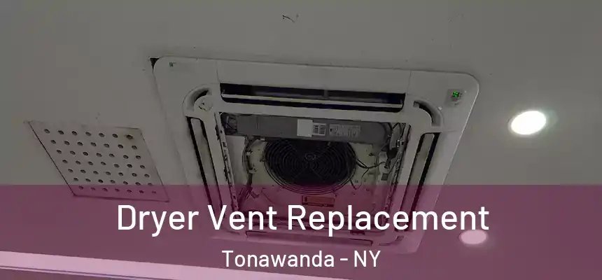 Dryer Vent Replacement Tonawanda - NY
