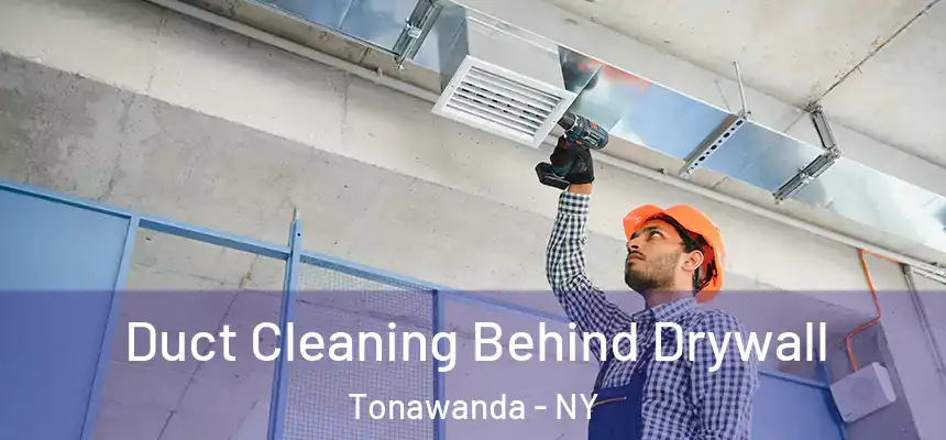 Duct Cleaning Behind Drywall Tonawanda - NY