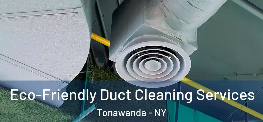  Eco-Friendly Duct Cleaning Services Tonawanda - NY