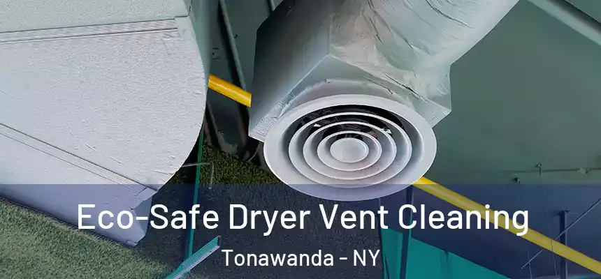 Eco-Safe Dryer Vent Cleaning Tonawanda - NY