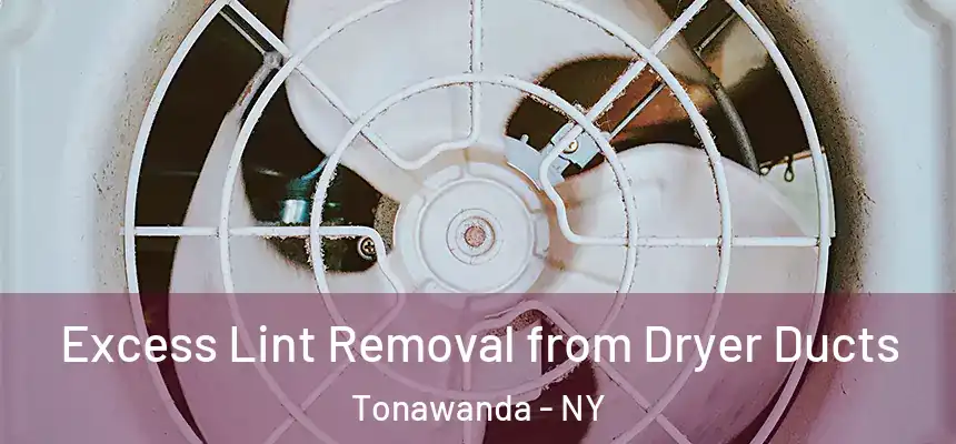 Excess Lint Removal from Dryer Ducts Tonawanda - NY