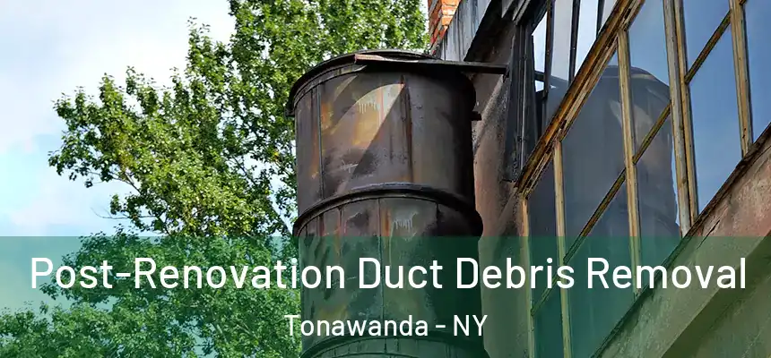  Post-Renovation Duct Debris Removal Tonawanda - NY