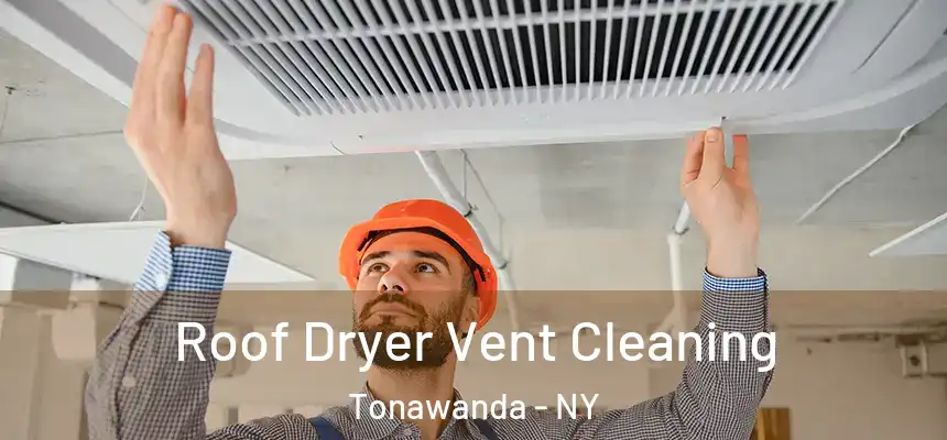 Roof Dryer Vent Cleaning Tonawanda - NY