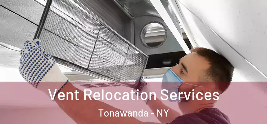 Vent Relocation Services Tonawanda - NY