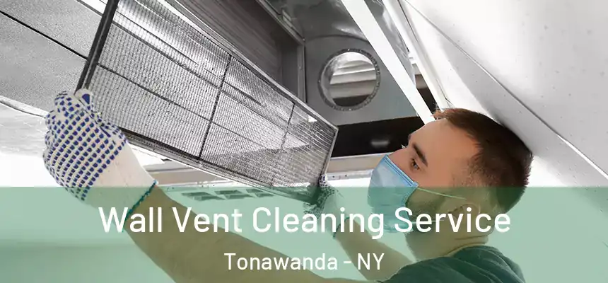 Wall Vent Cleaning Service Tonawanda - NY